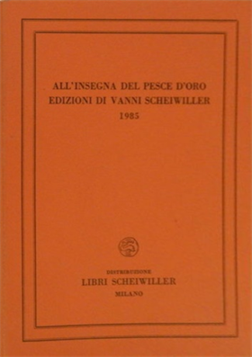 All' Insegna del Pesce D' Oro. Edizioni di Vanni Scheiwiller 1985.